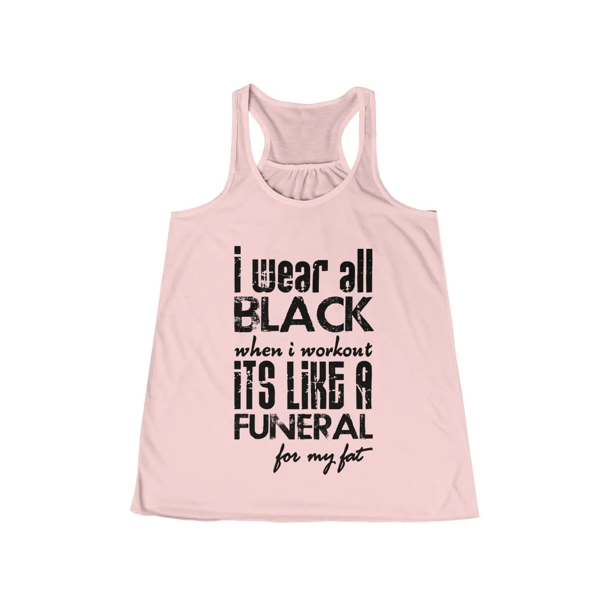 I Wear All Black When I Workout Flowy Racerback Tank