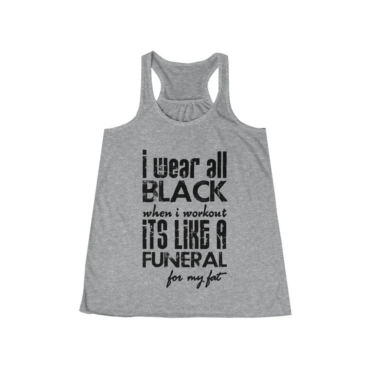 I Wear All Black When I Workout Flowy Racerback Tank