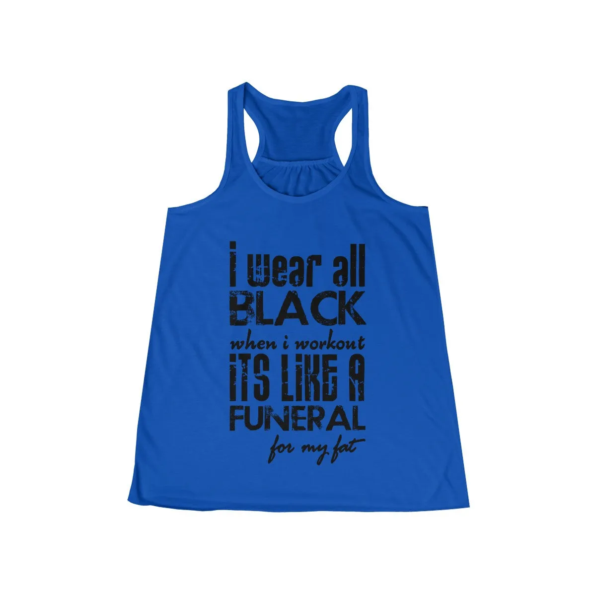 I Wear All Black When I Workout Flowy Racerback Tank